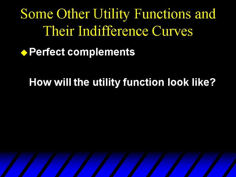 Some Other Utility Functions and Their Indifference Curves Perfect complements   How will